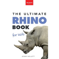 Rhinoceros The Ultimate Rhino Book: Rhinoceros Facts, 100+ Photos, Endangered Species Quiz & Conservation STEM Activities