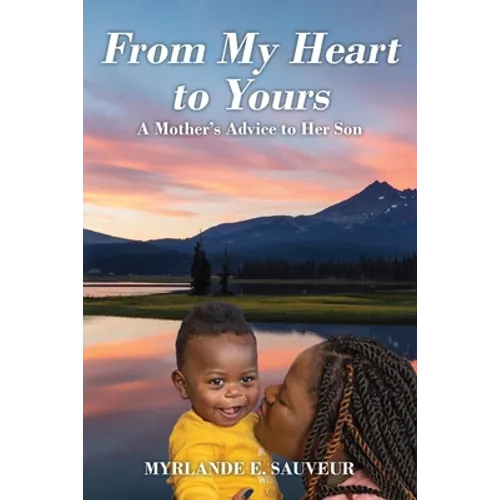From My Heart to Yours: A Mother's Advice to Her Son