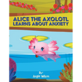 Alice the Axolotl Learns About Anxiety