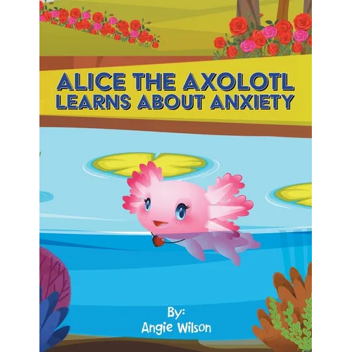 Alice the Axolotl Learns About Anxiety