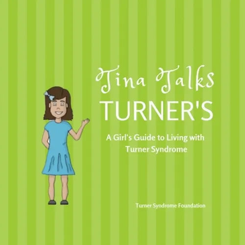 Tina Talks Turner's: A Girl's Guide to Living with Turner Syndrome