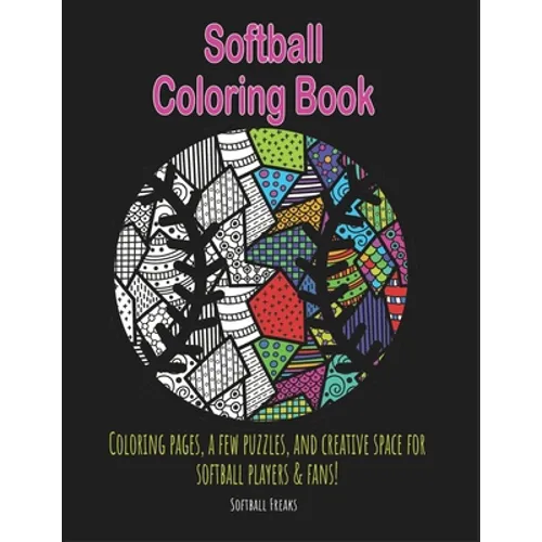Softball Coloring Book: Coloring pages, a few puzzles, and creative space for players and fans!