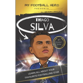 My Football Hero: Thiago Silva: Learn all about your favourite footballing star