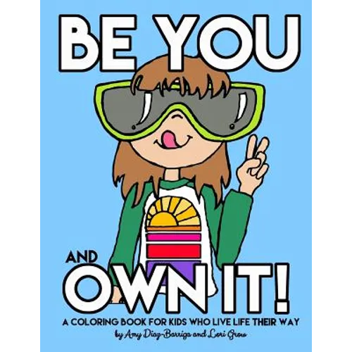 Be You and Own It: A coloring book for kids who live life their way