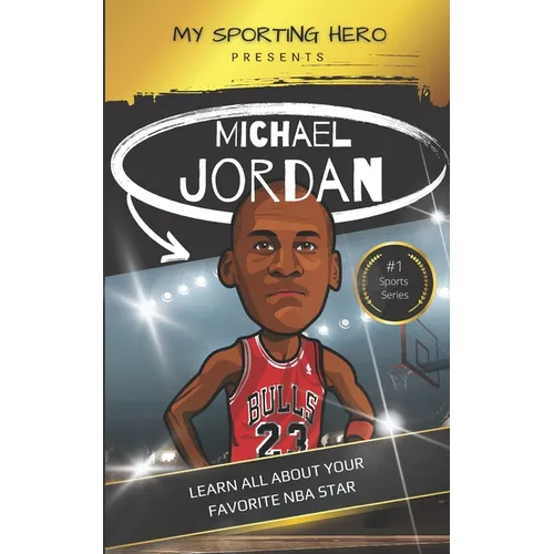 My Sporting Hero: Michael Jordan: Learn all about your favorite NBA star