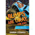Bumps Are Okay for Kids: and Other Biblical Lessons Learned from Monster Trucks!