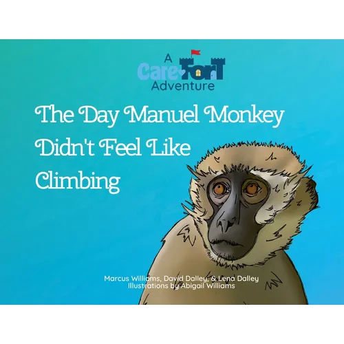 The Day Manuel Monkey Didn't Feel Like Climbing: A Care-Fort Adventure