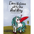 I'm A Unicorn With One Red Wing: A book about bullying