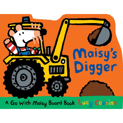 Maisy's Digger: A Go with Maisy Board Book (a Construction Vehicle-Shaped Board Book about Maisy the Mouse's Job Site Adventure for Toddlers)
