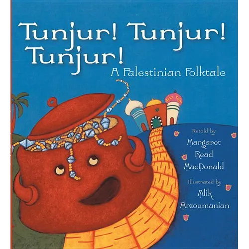 Tunjur! Tunjur! Tunjur!: A Palestinian Folktale
