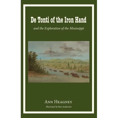 De Tonti of the Iron Hand and the Exploration of the Mississippi