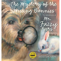 The Adventures of Mr. Fuzzy Ears: Mystery of the Missing Bunnies