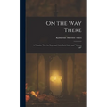 On the way There; a Wonder Tale for Boys and Girls Both Little and "grown Tall"