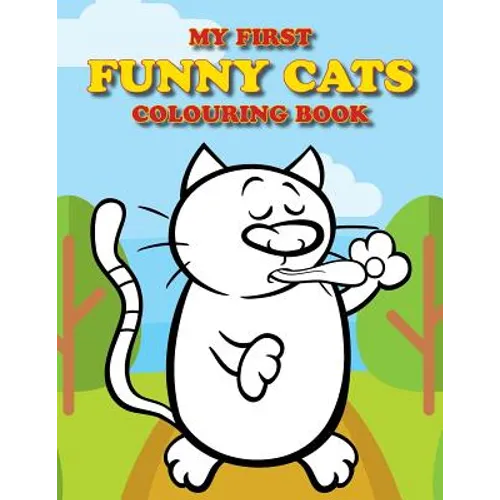 My First Funny Cats Colouring Book: Full of adorable cat pictures for the little ones to colour