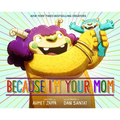 Because I'm Your Mom