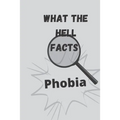 What the hell facts: Phobia