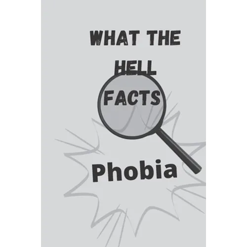 What the hell facts: Phobia