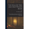 The Hollow Tree and Deep Woods Book: Being a new Edition in one Volume of "The Hollow Tree" and "In the Deep Woods" With Several new Stories and Pictu