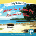 Remember When - Wilbur the Beach Pig