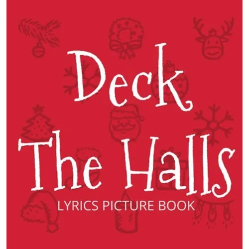Deck the Halls Lyrics Picture Book: Family Christmas Carols, Songs for Kids to Sing