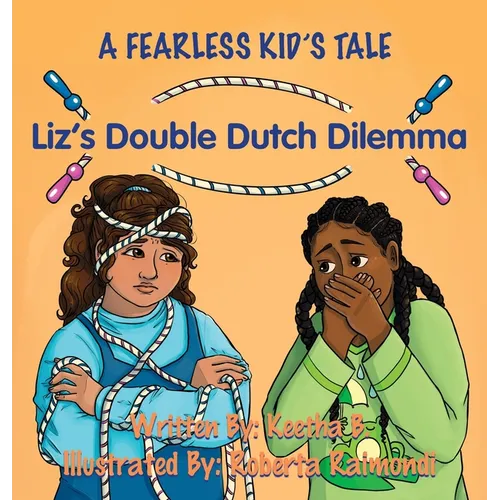 Liz's Double Dutch Dilemma: A Fearless Kid's Tale