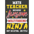 Math Teacher Because Awesome Multitasking Ninja Isn't An Actual Job Title: Perfect Year End Graduation or Thank You Gift for Teachers, Teacher Appreci