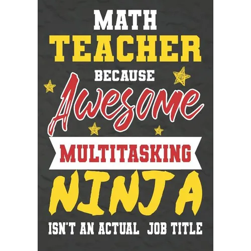 Math Teacher Because Awesome Multitasking Ninja Isn't An Actual Job Title: Perfect Year End Graduation or Thank You Gift for Teachers, Teacher Appreci