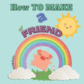 How to Make a Friend: A Piggy's Tale