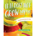 If It Does Not Grow Say No; Eatable Activities for Kids