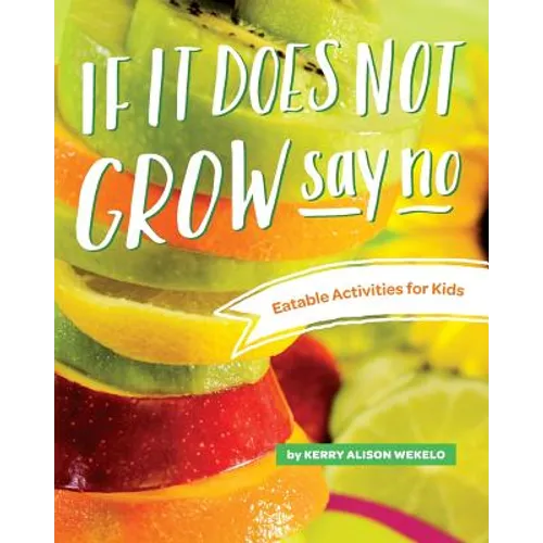 If It Does Not Grow Say No; Eatable Activities for Kids