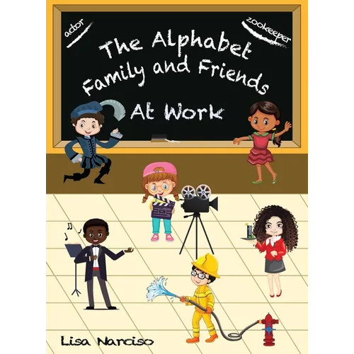 The Alphabet Family and Friends A to Z: At Work