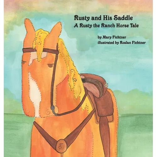 Rusty and His Saddle: A Rusty the Ranch Horse Tale