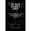 The Mind Reader's Curse: Uncovering the Dark Side of Psychic Powers