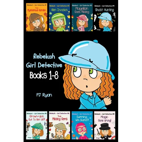 Rebekah - Girl Detective Books 1-8: Fun Short Story Mysteries for Children Ages 9-12 (The Mysterious Garden, Alien Invasion, Magellan Goes Missing, Gh