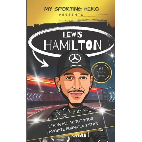 My Sporting Hero: Lewis Hamilton: Learn all about your favorite Formula 1 star